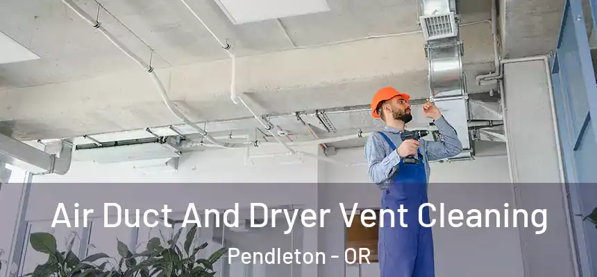  Air Duct And Dryer Vent Cleaning Pendleton - OR