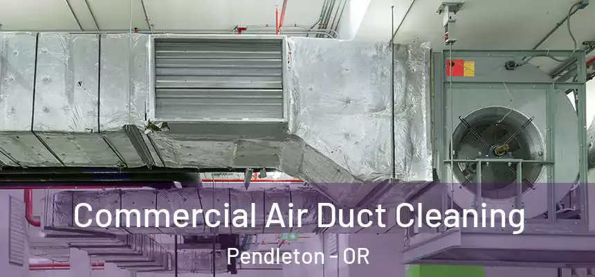  Commercial Air Duct Cleaning Pendleton - OR