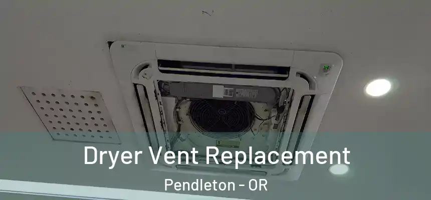  Dryer Vent Replacement Pendleton - OR