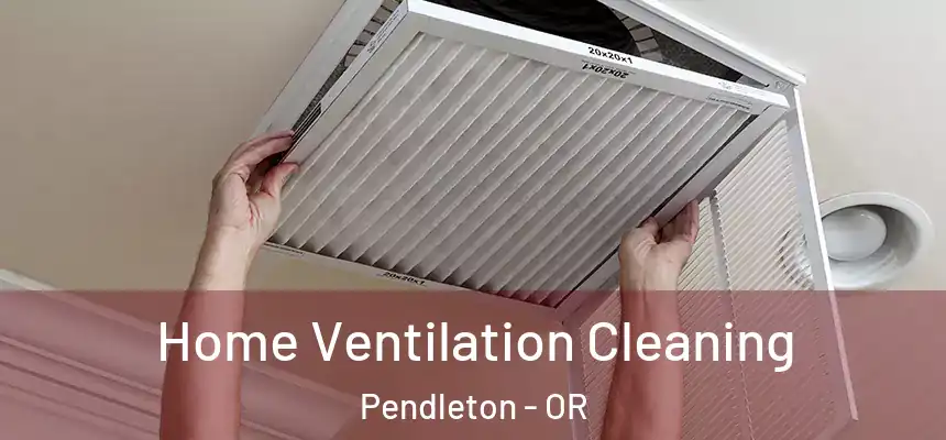  Home Ventilation Cleaning Pendleton - OR