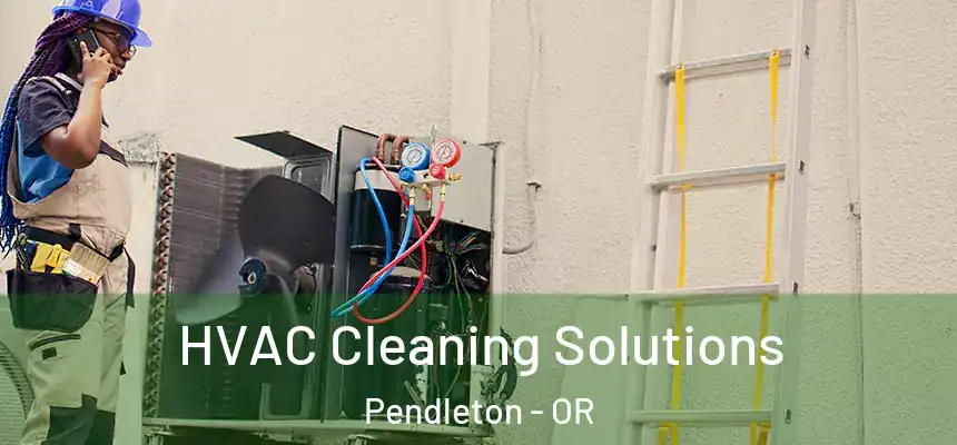  HVAC Cleaning Solutions Pendleton - OR