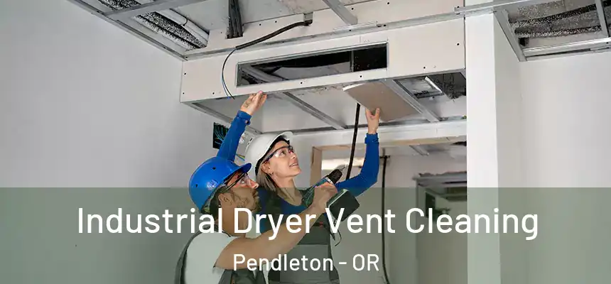  Industrial Dryer Vent Cleaning Pendleton - OR