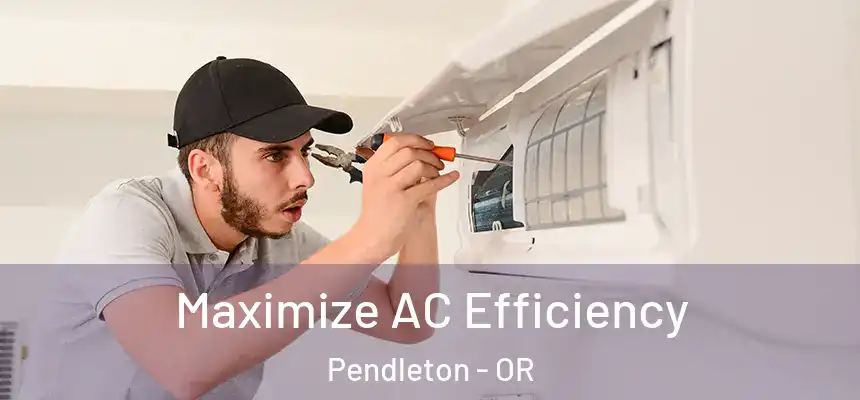  Maximize AC Efficiency Pendleton - OR