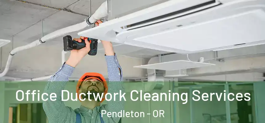  Office Ductwork Cleaning Services Pendleton - OR