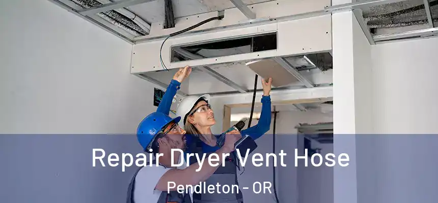  Repair Dryer Vent Hose Pendleton - OR