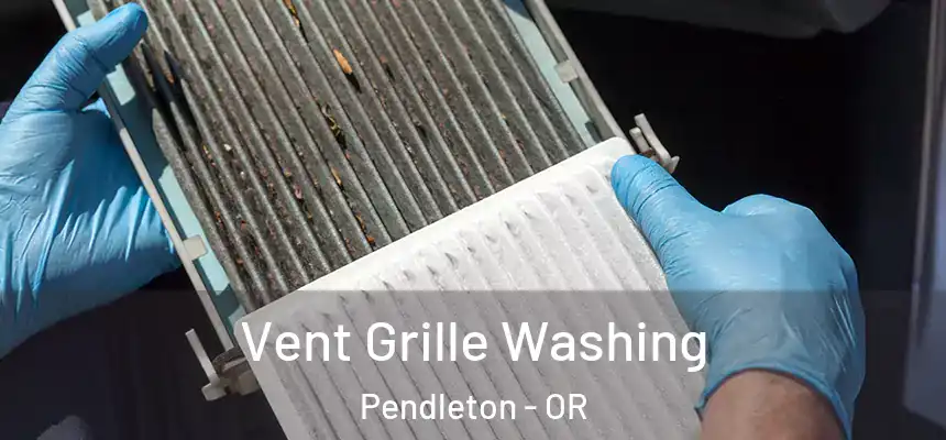 Vent Grille Washing Pendleton - OR